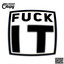 FUCK IT