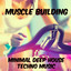 Muscle Building - Minimal Deep House Techno Music for Workout Time, Strong Body Training, Running Break cover