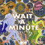 WAIT A MINUTE (feat. CJ Fly)