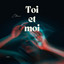Toi et moi