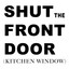 Shut the Front Door (Kitchen Window)