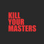 Kill Your Masters