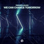 We Can Change Tomorrow - Extended Mix