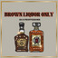 Brown Liquor Only cover
