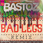 Bastoz - Bad Legs Remix
