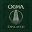 OGMA - Enslaved