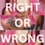 Right Or Wrong
