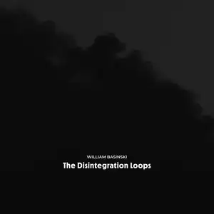 The Disintegration Loops (Arcadia Archive Edition) by William