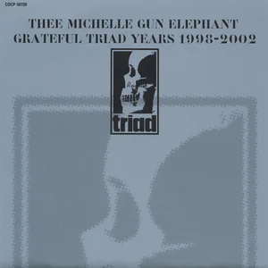 GRATEFUL TRIAD YEARS 1998-2002 by Thee Michelle Gun Elephant