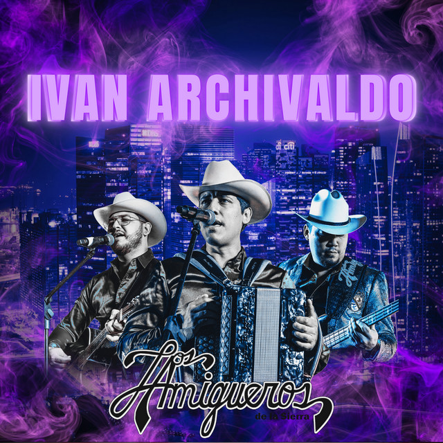 Ivan Archivaldo - Single by Los Amigueros de la Sierra | Spotify