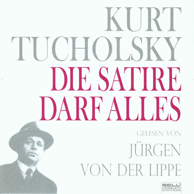 Kurt Tucholsky - Panter Tiger und Co. Die Satire darf alles! (gelesen von Jürgen Von Der Lippe) cover art