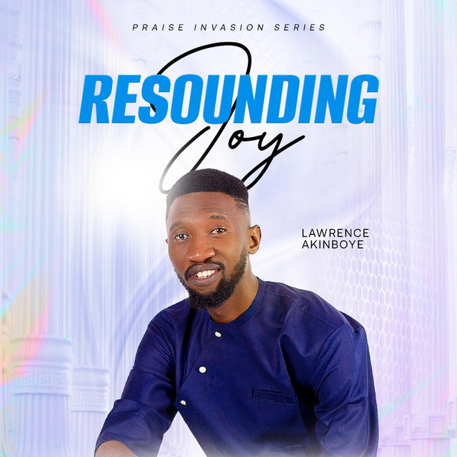 Praise Invasion-Resounding Joy - song and lyrics by LAWRENCE AKINBOYE ...