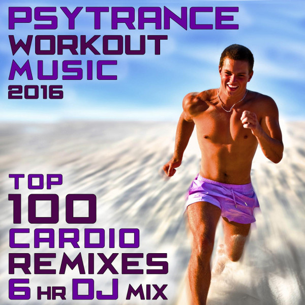 Psy Trance Workout Music 2016 - Top 100 Cardio Remixes 6hr DJ Mix cover art