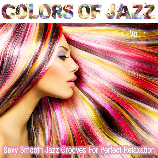 Colors Of Jazz, Vol. 1 (Sexy Smooth Jazz Grooves For Perfect Relaxation) cover art