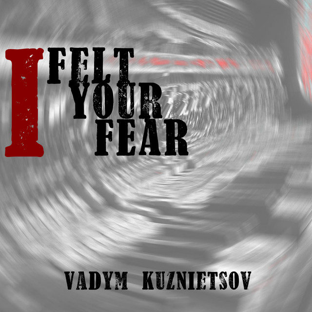 Обкладинка: I Felt Your Fear — Vadym Kuznietsov