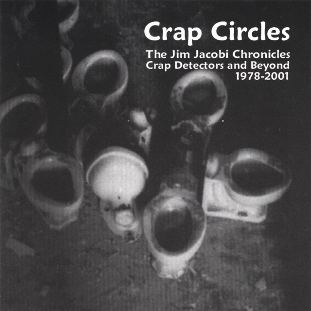 Crap Circles the Jim Jacobi chronicles 1978-2001 - Album by Jim Jacobi ...