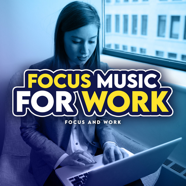 Focus Music for Work - Album by Focus and Work | Spotify