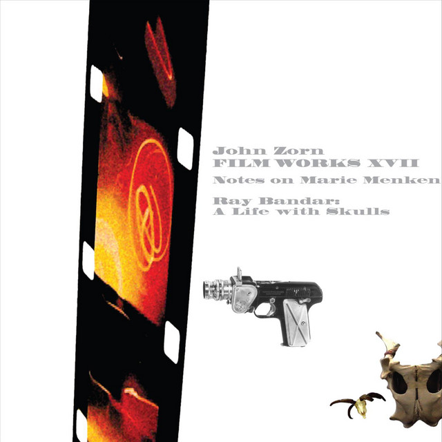 Film Works Xvii - Notes On Marie Menken - Album by John Zorn | Spotify