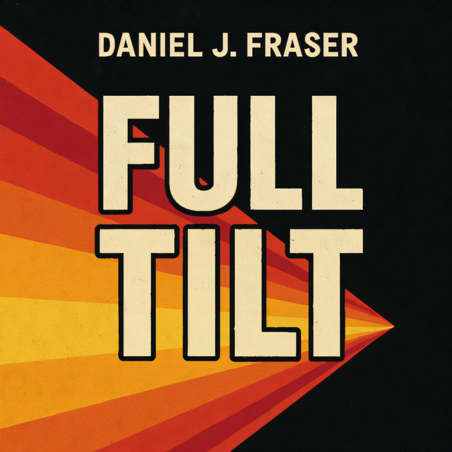 Daniel J Fraser – Full Tilt