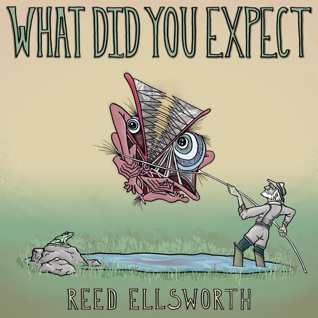 What Did You Expect - Album by Reed Ellsworth | Spotify