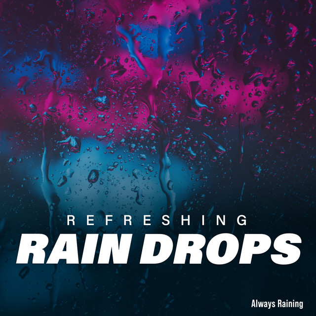 Refreshing Rain Drops - Album by Always Raining | Spotify