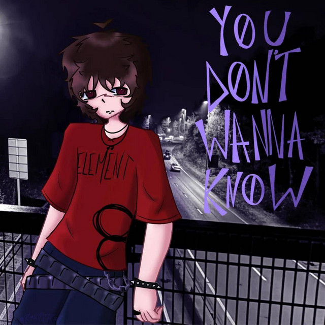 YOU DON'T WANNA KNOW