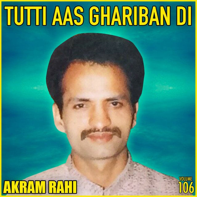Tutti Aas Ghariban Di, Vol. 106 - EP by Akram Rahi | Spotify