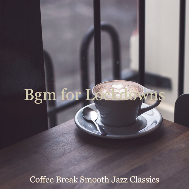 Bgm for Lockdowns - Album by Coffee Break Smooth Jazz Classics | Spotify