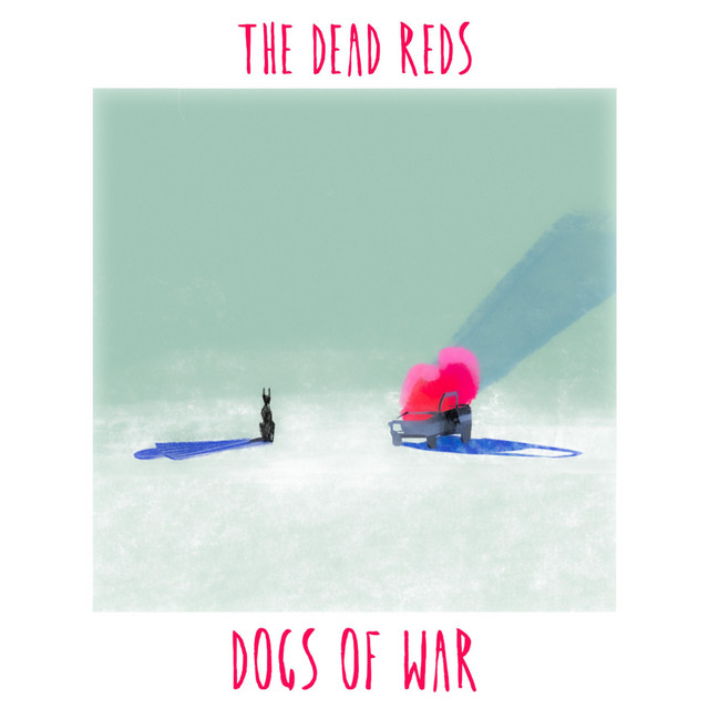 Dogs Of War - Single by The Dead Reds | Spotify