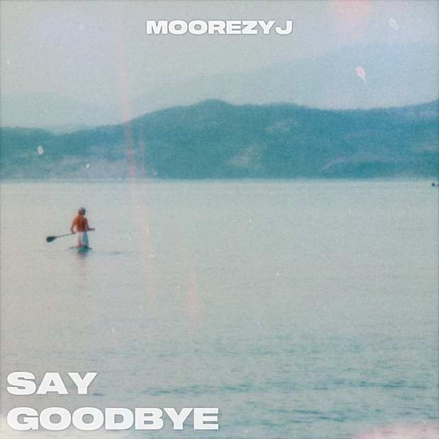 Say Goodbye - song and lyrics by Moorezy J | Spotify