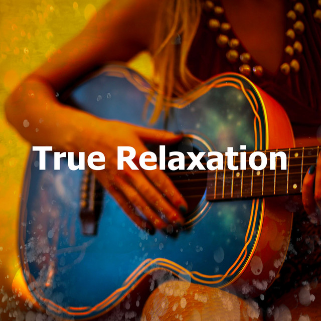True Relaxation - Album by Acoustic Guitar Music | Spotify