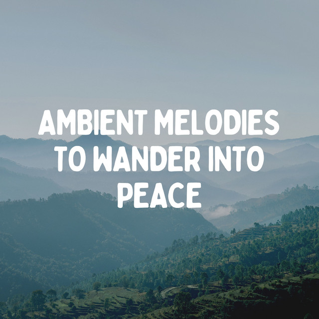 Ambient Melodies to Wander into Peace cover art