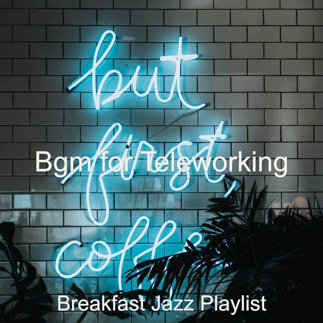 Bgm for Teleworking - Album by Breakfast Jazz Playlist | Spotify