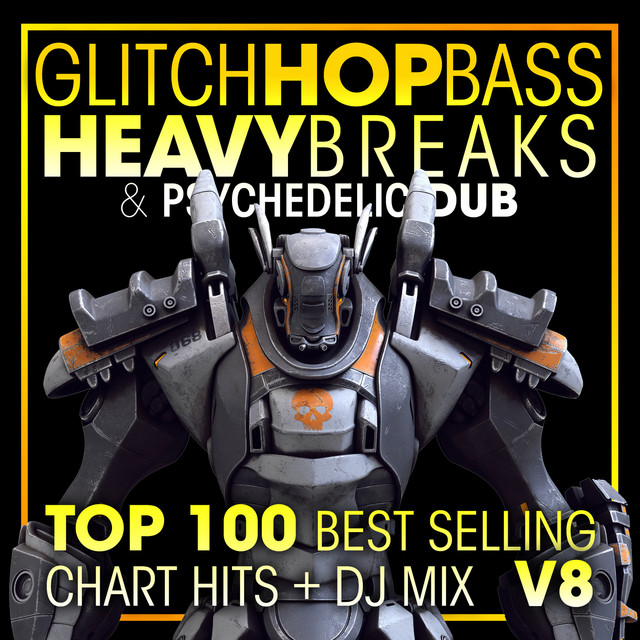 Glitch Hop, Bass Heavy Breaks & Psychedelic Dub Top 100 Best Selling Chart Hits V8