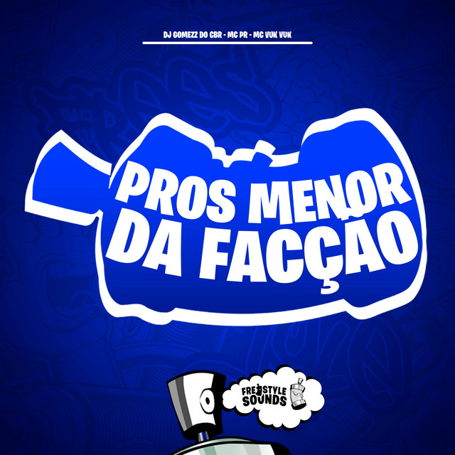 Dj Gomezz do CBR, MC PR, Mc Vuk Vuk, FreesTyle Sounds – Pros Menor da Facção