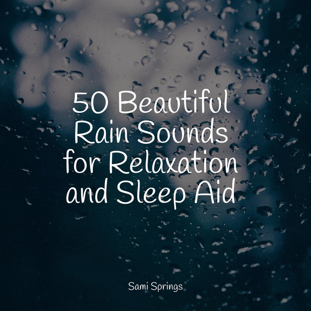 50 Beautiful Rain Sounds for Relaxation and Sleep Aid - Album by Gentle ...