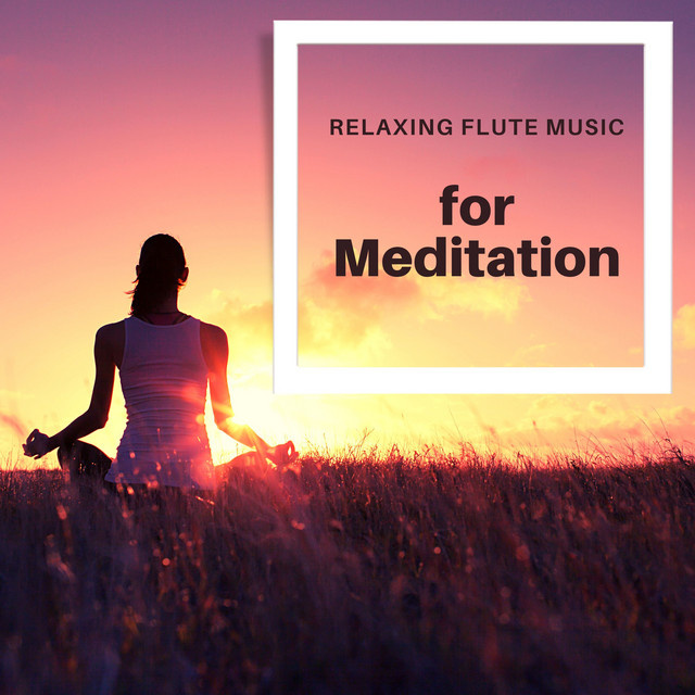 Relaxing Flute Music for Meditation - Album by Music for Focus and ...
