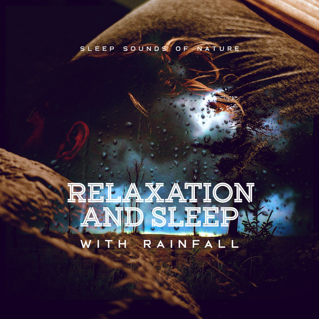 Relaxation and Sleep with Rainfall - Album by Sleep Sounds of Nature ...