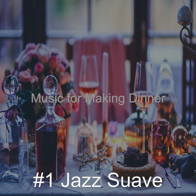 Music for Making Dinner - Album by #1 Jazz Suave | Spotify