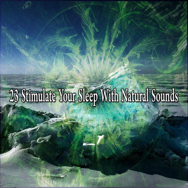 23 Stimulate Your Sleep With Natural Sounds - Album by Sounds Of Nature ...