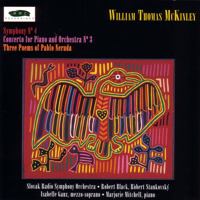 William Thomas McKinley: Three Poems of Pablo Neruda, Piano Concerto No. 3, and Symphony No. 4 cover art