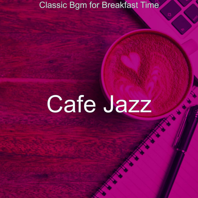 Classic Bgm for Breakfast Time - Album by Cafe Jazz | Spotify