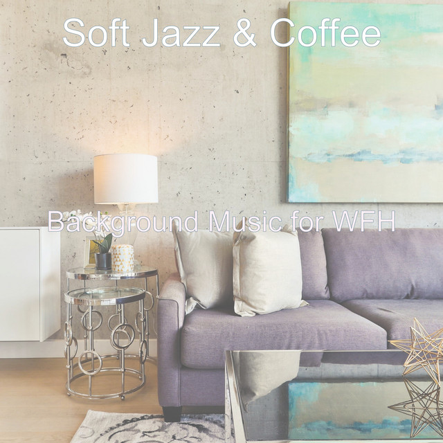 Background Music for WFH - Album by Soft Jazz & Coffee | Spotify