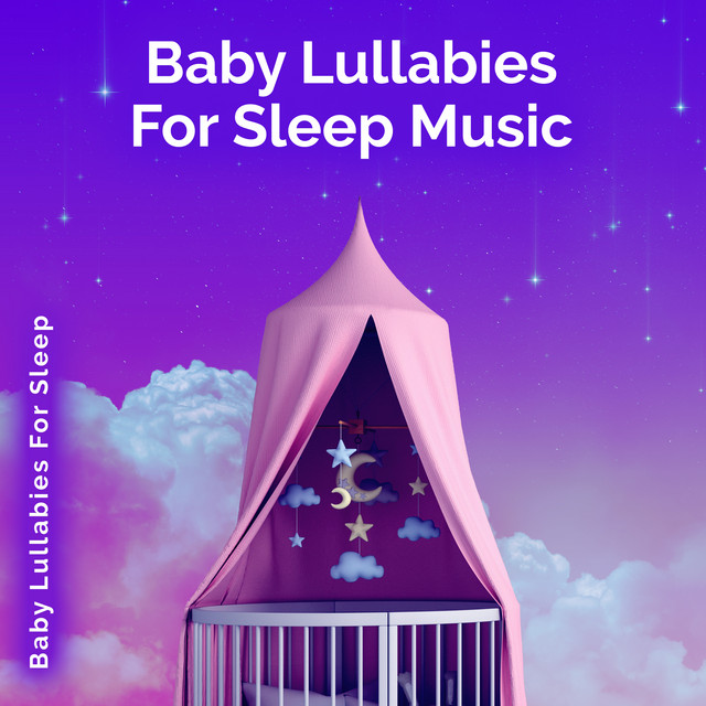 Baby Lullabies For Sleep Music - Album by Baby Lullabies For Sleep ...