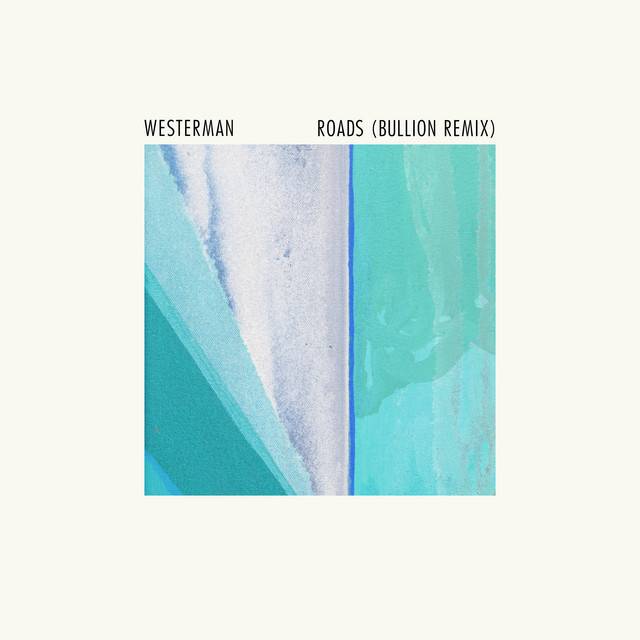 Roads - Bullion Remix - Westerman, Bullion