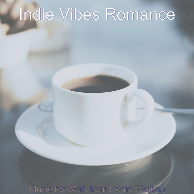 Music for Work from Home (Guitar) - Album by Indie Vibes Romance | Spotify