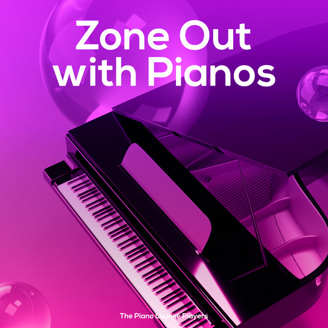 Zone Out with Pianos - Album by The Piano Lounge Players | Spotify