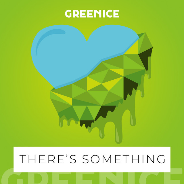 There's Something — Greenice