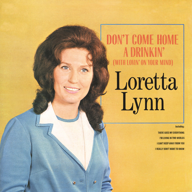 Don't Come Home A-Drinkin' (With Lovin' On Your Mind) - Loretta Lynn