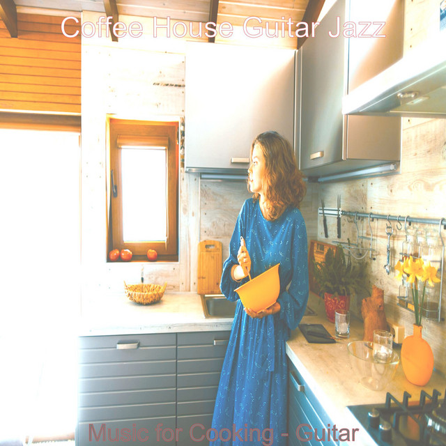 Music for Cooking - Guitar - Album by Coffee House Guitar Jazz | Spotify